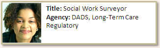 female DADS employee labeled “Title: Social Work Surveyor ; Agency: DADS, Long-Term Care Regulatory”